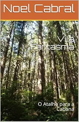 Vila Fantasma: O Atalho para a Cabana – Noel Cabral