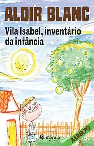 Vila Isabel, inventário da infância (Aldir 70 Livro 4) – Aldir Blanc