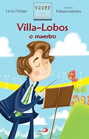 Villa–Lobos o maestro (Brasileirinhos) – Lúcia Fidalgo