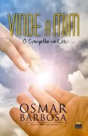 Vinde a mim: O Evangelho no Lar – Osmar Barbosa