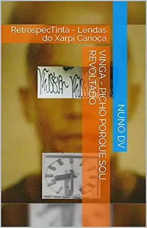 VINGA – Picho Porque Sou Revoltado: RetrospecTinta – Lendas do Xarpi Carioca – Nuno  DV