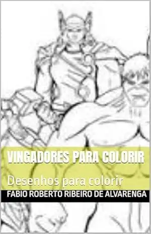 Vingadores para Colorir: Desenhos para colorir - Fabio Roberto Ribeiro de Alvarenga