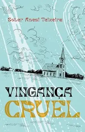 Vingança Cruel – Soter Anesi Teixeira