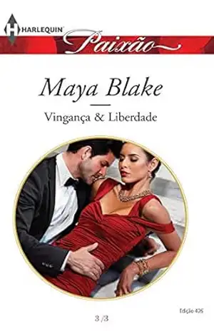 Vingança & Liberdade (Harlequin Jessica Especial Livro 426) – Maya Blake