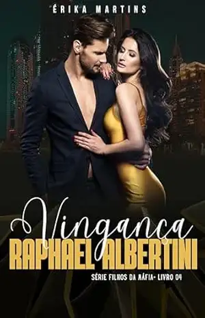 VINGANÇA – Raphael ALbertini, FIlhos da Máfia – livro 4 – Erika Martins