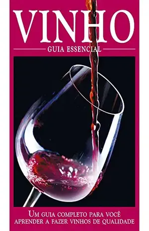 Vinho – Guia Essencial Ed.01: Um guia completo para você aprender a fazer vinhos de qualidade. – On Line Editora