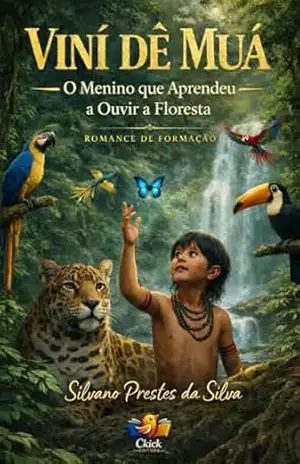 VINÍ DÊ MUÁ: Menino que Aprendeu a Ouvir a Floresta – Silvano  Prestes da Silva