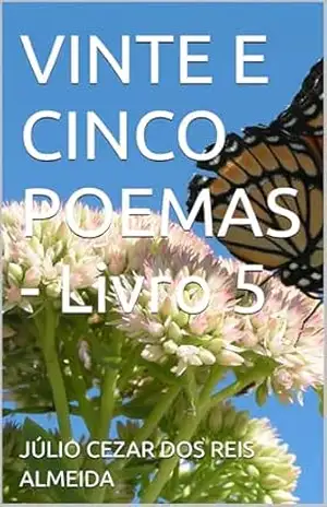 VINTE E CINCO POEMAS – Livro 5 – JÚLIO CEZAR DOS REIS ALMEIDA