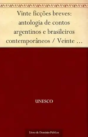 Vinte ficções breves: antologia de contos argentinos e brasileiros contemporâneos – Veinte ficciones breves: antologia de cuentos argentinos y brasileños contemporaneos – UNESCO