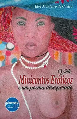 Vinte minicontos eróticos e um poema desesperado - Elvé Monteiro de Castro