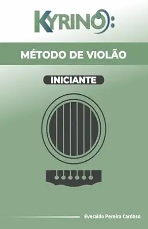 Violão para Iniciantes: Método Completo do Zero ao Primeiro Repertório: Aprenda acordes, ritmos e músicas passo a passo — mesmo que você nunca tenha tocado violão - Everaldo Cardoso