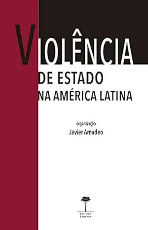Violência de Estado na América Latina: Direitos Humanos, Justiça de Transição e Antropologia Forense – Javier Amadeo