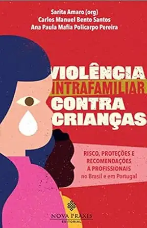 Violência intrafamiliar contra crianças: risco, proteções e recomendações a profissionais no Brasil e em Portugal – Sarita Amaro