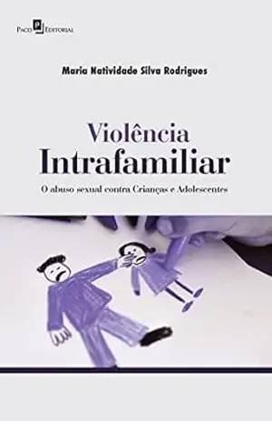 Violência Intrafamiliar: O Abuso Sexual Contra Crianças e Adolescentes – Maria Natividade Silva Rodrigues