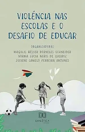 Violência nas Escolas e o Desafio de Educar - Magalis Bésser Dorneles Schneider