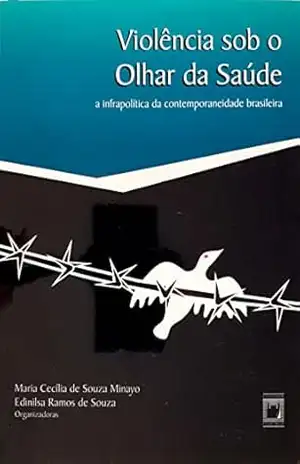 Violência sob o olhar da saúde: infrapolítica da contemporaneidade brasileira – Maria Cecília de Souza Minayo