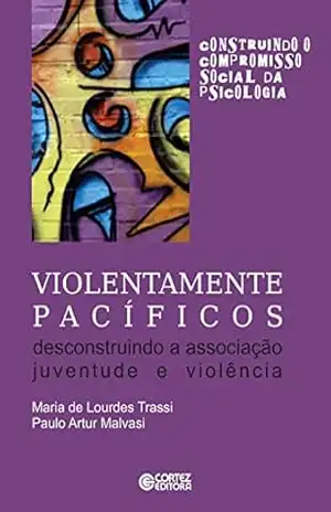 Violentamente pacíficos: Descontruindo a associação juventude e violência – Ana Mercês Bahia Bock