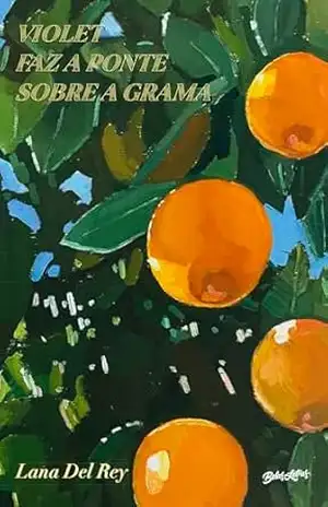 Violet faz a ponte sobre a grama: O Livro da Lana Del Rey - Lana Del Rey