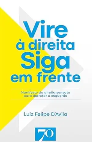 Vire à direita. Siga em frente – Luiz Felipe D’Avila