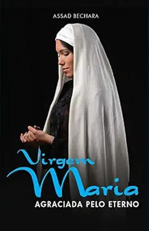 Virgem Maria – Agraciada pelo Eterno – Assad Bechara