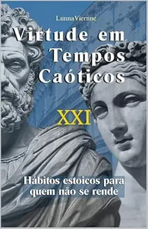 Virtude em Tempos Caóticos: Hábitos estoicos para quem não se rende - Lunna  Viernne