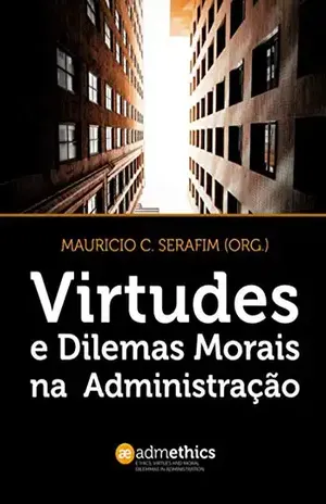 Virtudes E Dilemas Morais Na Administração - Mauricio C. Serafim (org.)