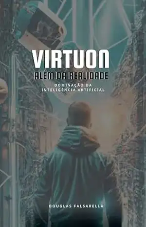 VIRTUON – Além da realidade: Dominação da Inteligência artificial – Douglas Falsarella