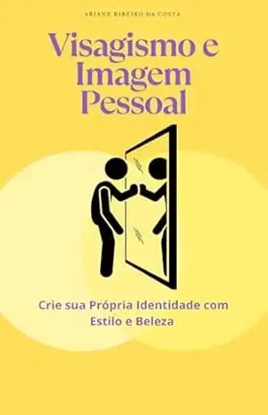 Visagismo: Crie sua própria identidade com estilo e Beleza. - Ariane Ribeiro da Costa  DA COSTA