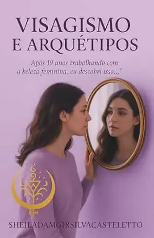 Visagismo e arquétipos: Adequando a imagem feminina - Sheiladamgirsilvacasteleto
