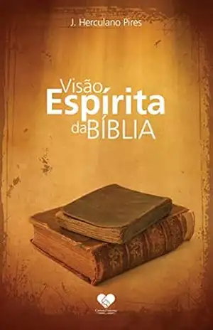 Visão Espírita da Bíblia: Herculano Pires – J. Herculano Pires