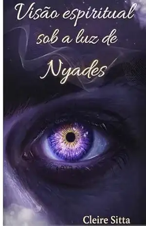 Visão espiritual sob a luz do espirito Nyades – Cleire Sitta