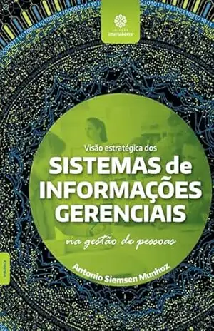 Visão estratégica dos sistemas de informações gerenciais na gestão de pessoas – Antonio Siemsen Munhoz