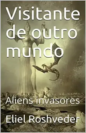 Visitante de outro mundo: Aliens invasores (Contos de Suspense e Terror Livro 9) – Eliel Roshveder