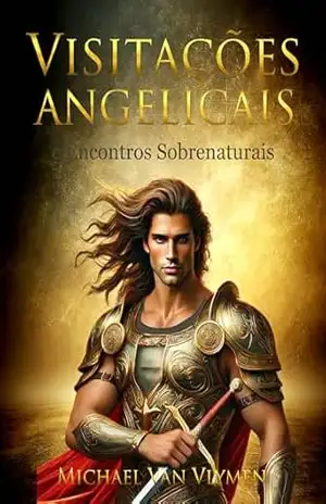 Visitas Angelicais e Encontros Sobrenaturais: Um Diário de Vida no Sobrenatural de Deus – Michael Van Vlymen