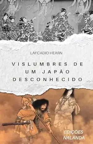 Vislumbres de um Japão Desconhecido – Lafcadio Hearn