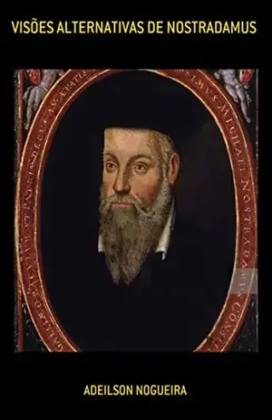 Visões Alternativas De Nostradamus – Adeilson Nogueira