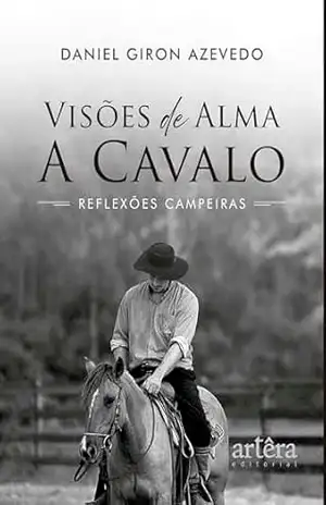 Visões de Alma a Cavalo: Reflexões Campeiras – Daniel Giron Azevedo
