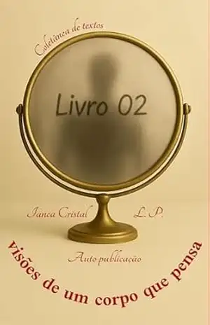 visões de um corpo que pensa: Coletânea de textos – ianca cristal L. P.