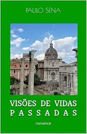 VISÕES DE VIDAS PASSADAS: romance – PAULO SENA