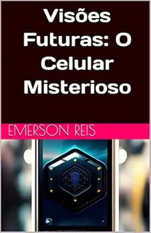 Visões Futuras: O Celular Misterioso – Emerson  Reis