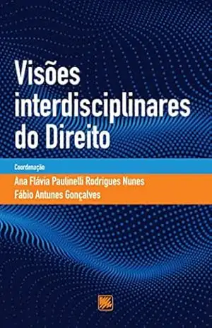 Visões Interdisciplinares do Direito – Ana Flávia Paulinelli Rodrigues Nunes (coord.)