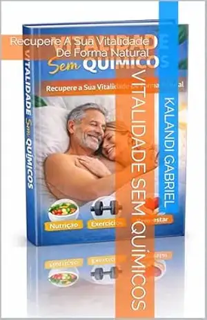Vitalidade Sem Químicos: Recupere A Sua Vitalidade De Forma Natural – Kalandi Gabriel
