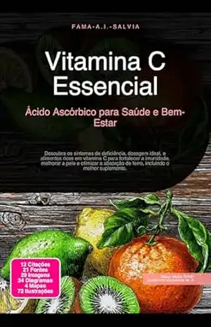 Vitamina C Essencial: Ácido Ascórbico para Saúde e Bem–Estar (Vitaminas Livro 1) – Fama A.I. Salvia