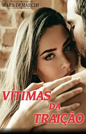 Vítimas da Traição: Apenas com um olhar, seus destinos foram traçados. – Mary Demarchi