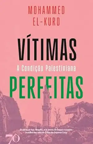 Vítimas Perfeitas – A Condição Palestiniana - Mohammed El-Kurd