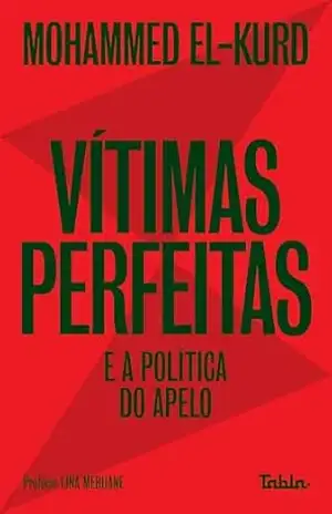 Vítimas perfeitas e a política do apelo - Mohammed El-Kurd