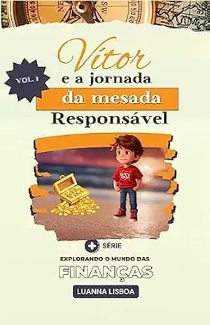 Vítor e a Jornada da Mesada Responsável (Explorando o Mundo das Finanças Kids) – Luanna Lisboa