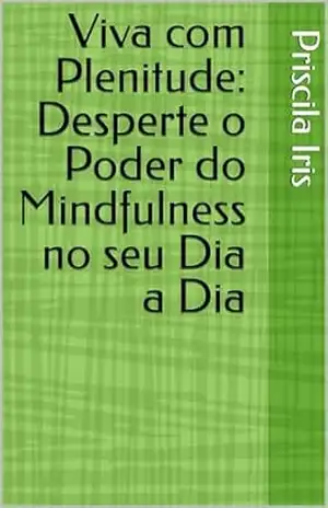 Viva com Plenitude: Desperte o Poder do Mindfulness no seu Dia a Dia – Priscila  Iris