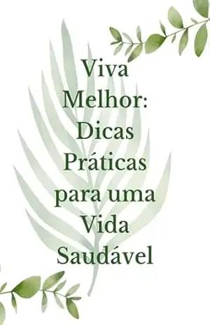 “Viva Melhor: Dicas Práticas para uma Vida Saudável” – Matheus Araujo