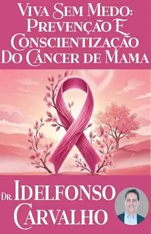 VIVA SEM MEDO: PREVENÇÃO E CONSCIENTIZAÇÃO DO CÂNCER DE MAMA – Idelfonso Carvalho